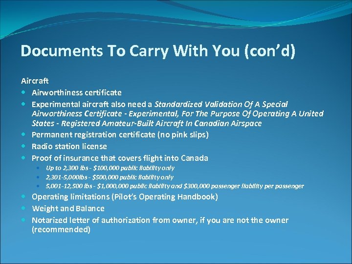 Documents To Carry With You (con’d) Aircraft Airworthiness certificate Experimental aircraft also need a
