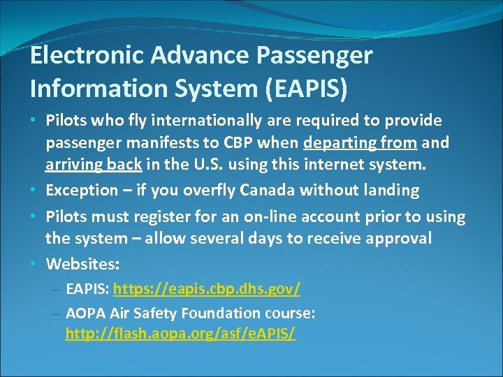 Electronic Advance Passenger Information System (EAPIS) • Pilots who fly internationally are required to