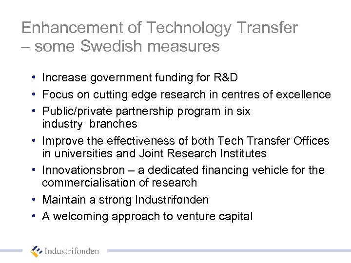 Enhancement of Technology Transfer – some Swedish measures • Increase government funding for R&D