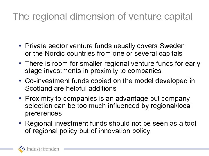 The regional dimension of venture capital • Private sector venture funds usually covers Sweden