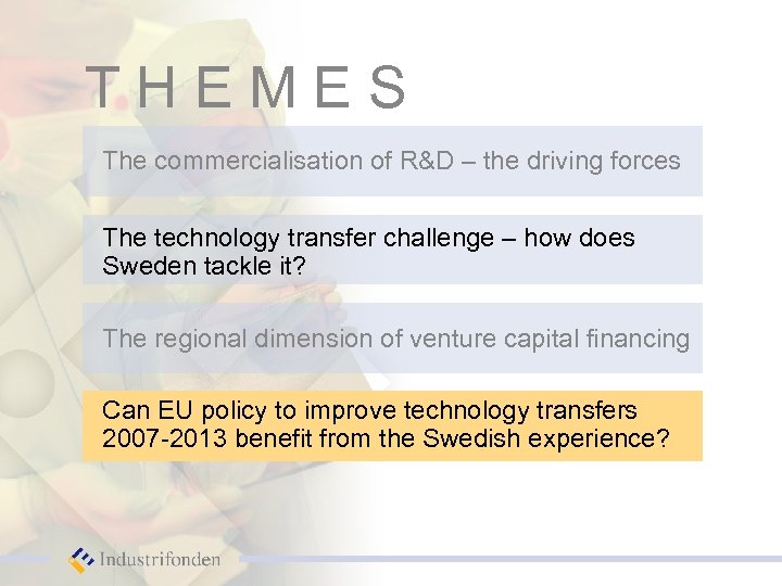 THEMES The commercialisation of R&D – the driving forces The technology transfer challenge –