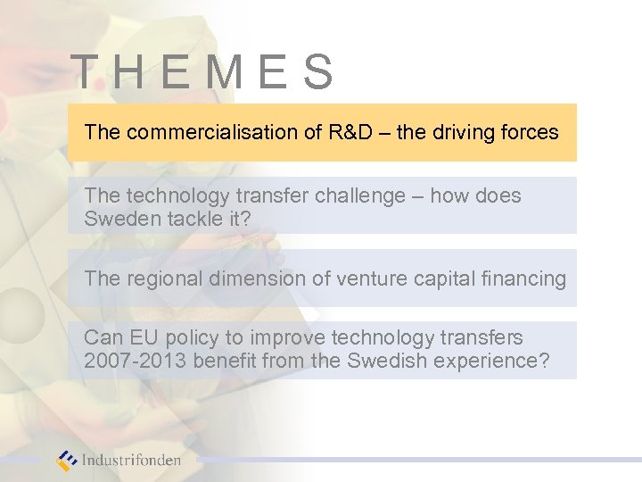 THEMES The commercialisation of R&D – the driving forces The technology transfer challenge –