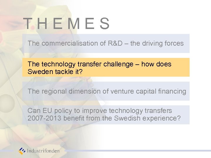 THEMES The commercialisation of R&D – the driving forces The technology transfer challenge –