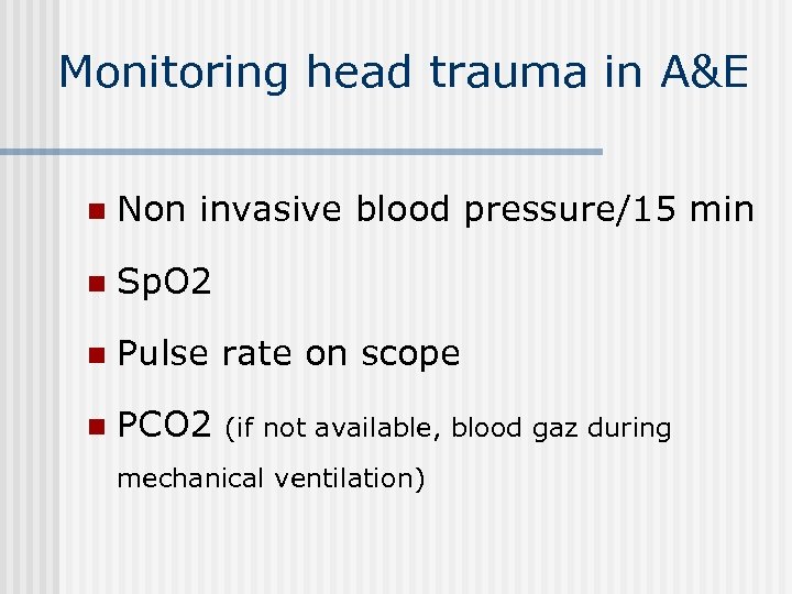Monitoring head trauma in A&E n Non invasive blood pressure/15 min n Sp. O