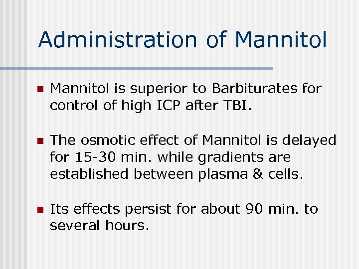 Administration of Mannitol n Mannitol is superior to Barbiturates for control of high ICP