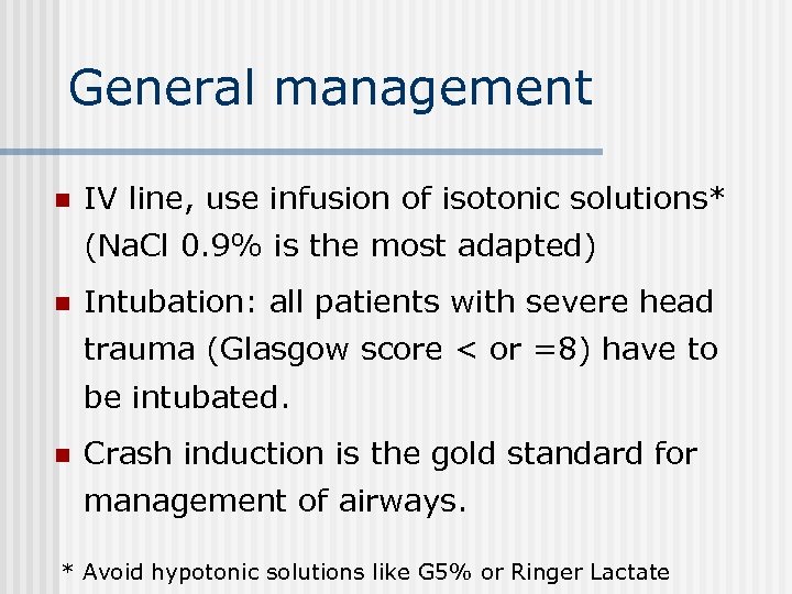 General management n IV line, use infusion of isotonic solutions* (Na. Cl 0. 9%