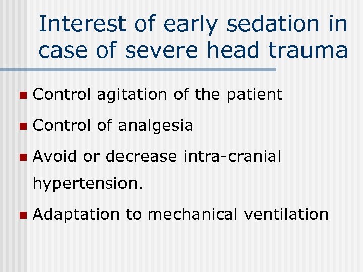 Interest of early sedation in case of severe head trauma n Control agitation of