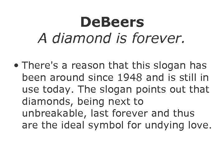 De. Beers A diamond is forever. • There's a reason that this slogan has