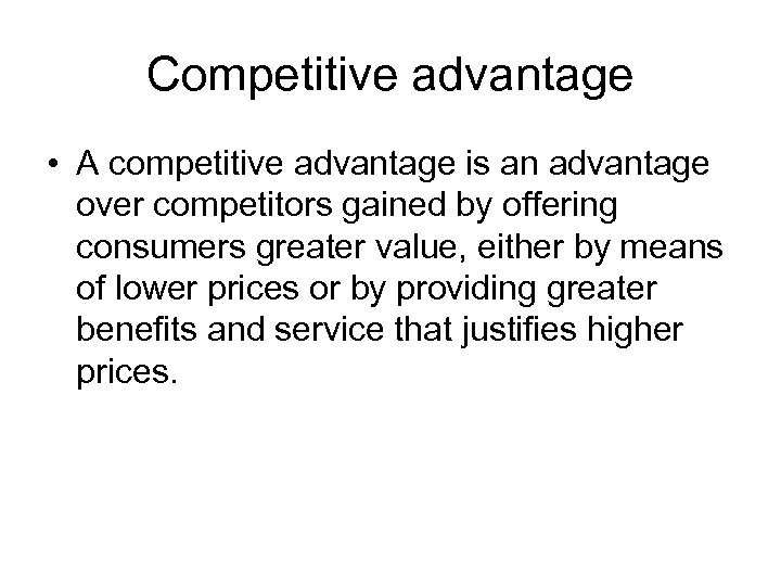 Competitive advantage • A competitive advantage is an advantage over competitors gained by offering