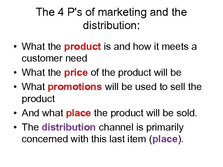  The 4 P's of marketing and the distribution: • What the product is