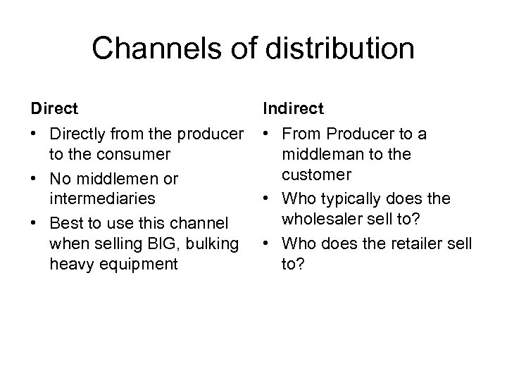 Channels of distribution Direct Indirect • Directly from the producer • From Producer to