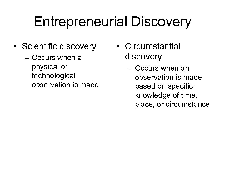 Entrepreneurial Discovery • Scientific discovery – Occurs when a physical or technological observation is