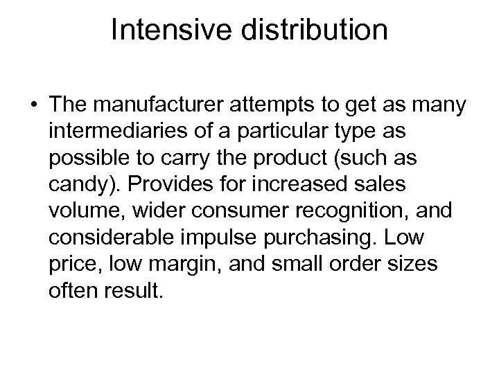 Intensive distribution • The manufacturer attempts to get as many intermediaries of a particular