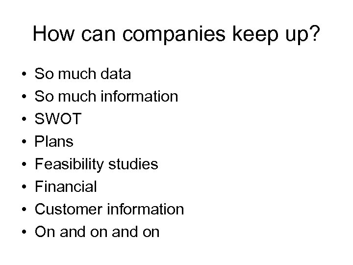 How can companies keep up? • • So much data So much information SWOT