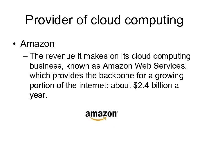 Provider of cloud computing • Amazon – The revenue it makes on its cloud