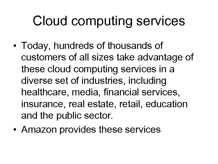 Cloud computing services • Today, hundreds of thousands of customers of all sizes take