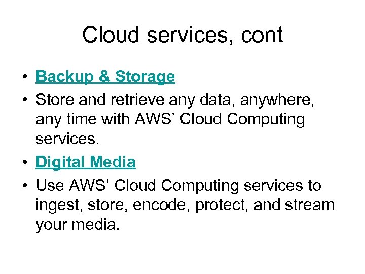 Cloud services, cont • Backup & Storage • Store and retrieve any data, anywhere,