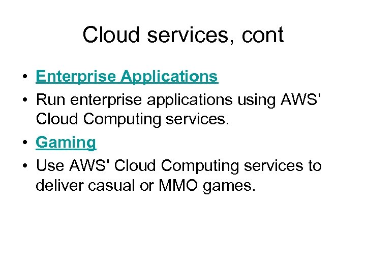 Cloud services, cont • Enterprise Applications • Run enterprise applications using AWS’ Cloud Computing