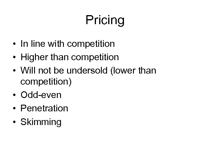 Pricing • In line with competition • Higher than competition • Will not be