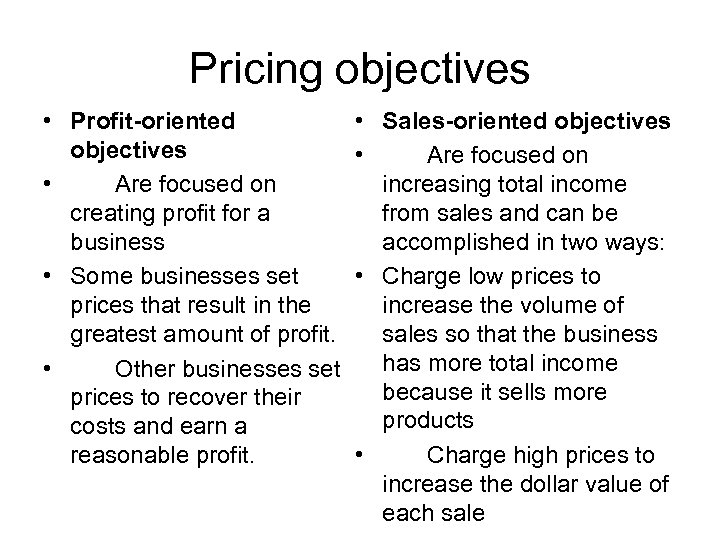 Pricing objectives • Profit-oriented objectives • Are focused on creating profit for a business