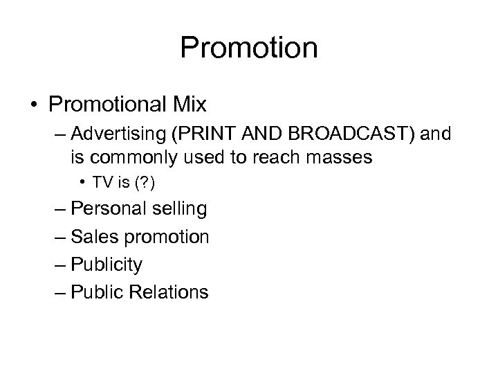 Promotion • Promotional Mix – Advertising (PRINT AND BROADCAST) and is commonly used to