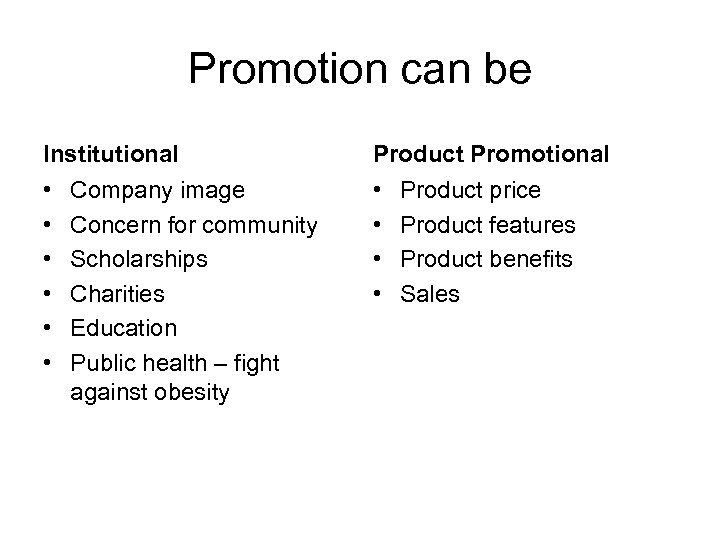 Promotion can be Institutional Product Promotional • • • Company image Concern for community