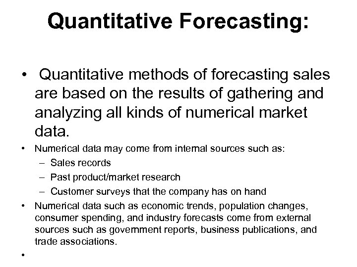 Quantitative Forecasting: • Quantitative methods of forecasting sales are based on the results of