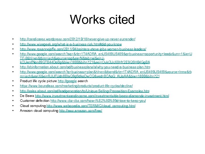 Works cited • • • • http: //candicares. wordpress. com/2012/10/16/never-give-up-never-surrender/ http: //www. wisegeek. org/what-is-a-business-risk.