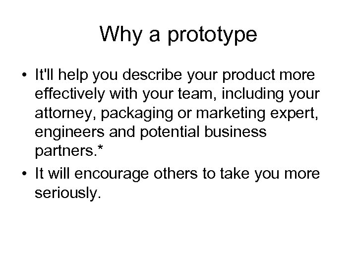 Why a prototype • It'll help you describe your product more effectively with your