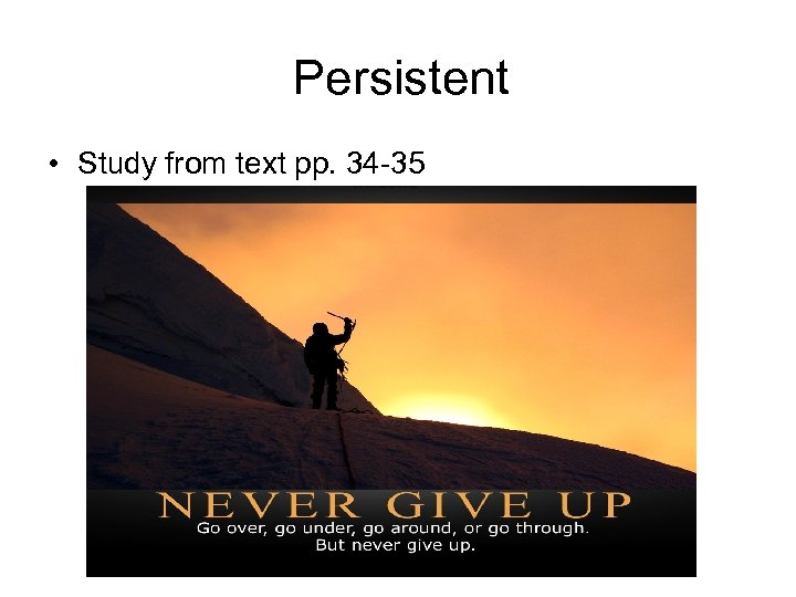 Persistent • Study from text pp. 34 -35 