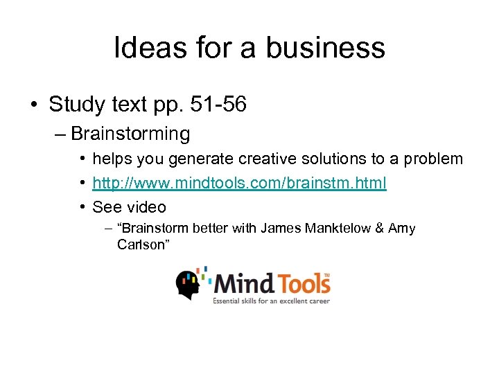 Ideas for a business • Study text pp. 51 -56 – Brainstorming • helps