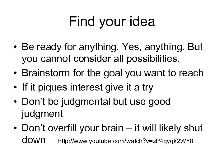 Find your idea • Be ready for anything. Yes, anything. But you cannot consider