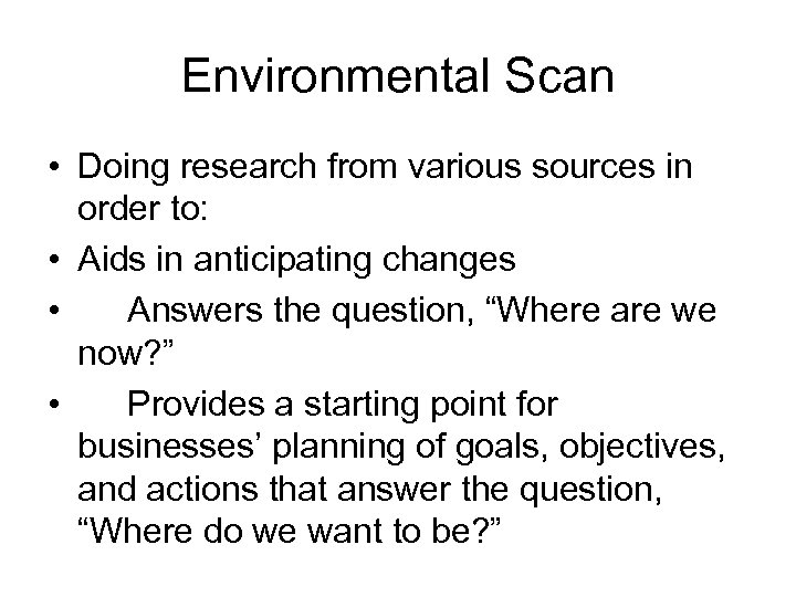 Environmental Scan • Doing research from various sources in order to: • Aids in