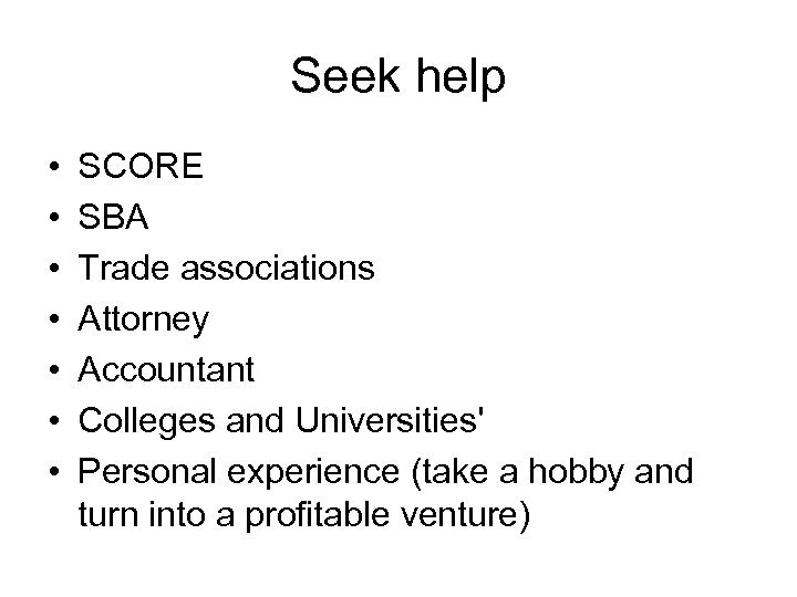 Seek help • • SCORE SBA Trade associations Attorney Accountant Colleges and Universities' Personal