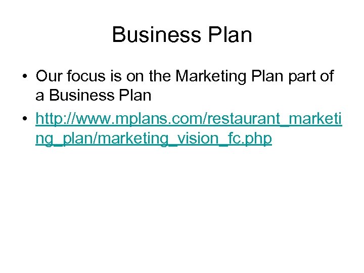 Business Plan • Our focus is on the Marketing Plan part of a Business