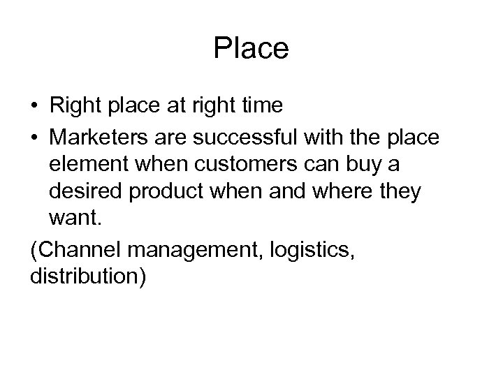 Place • Right place at right time • Marketers are successful with the place