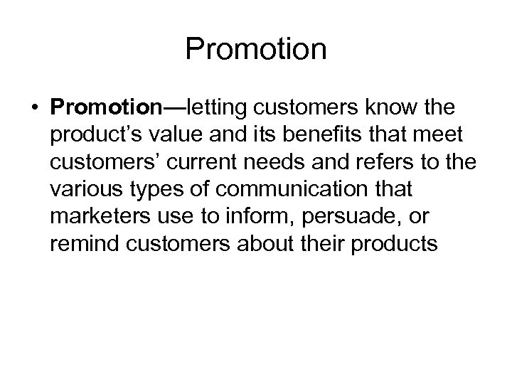 Promotion • Promotion—letting customers know the product’s value and its benefits that meet customers’