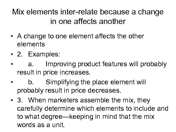 Mix elements inter-relate because a change in one affects another • A change to