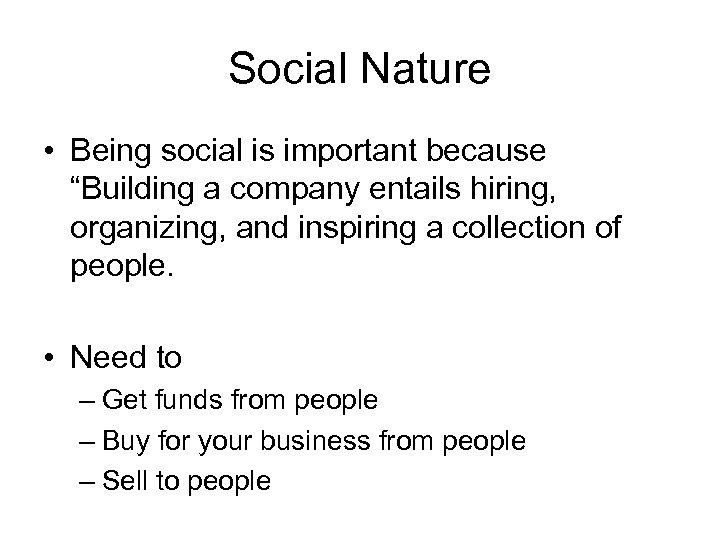 Social Nature • Being social is important because “Building a company entails hiring, organizing,