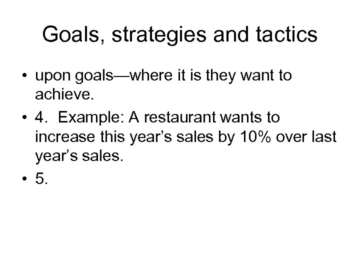 Goals, strategies and tactics • upon goals—where it is they want to achieve. •