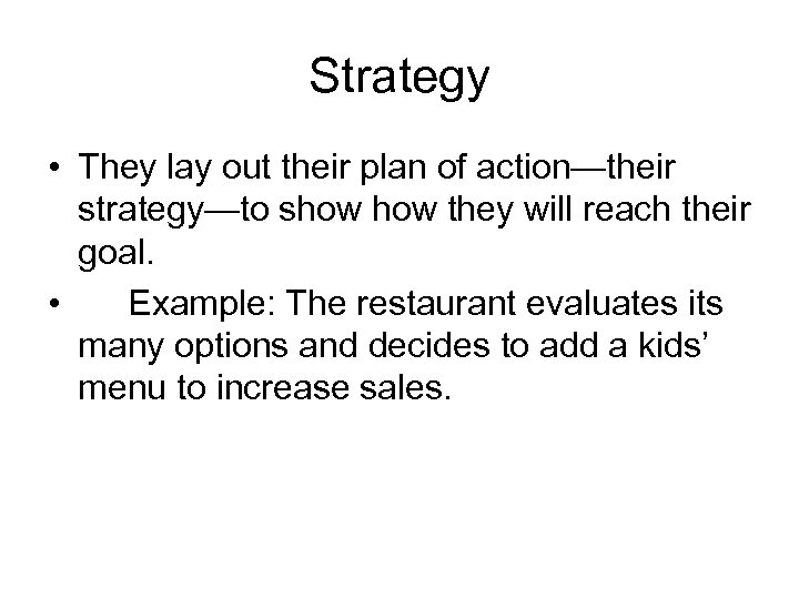 Strategy • They lay out their plan of action—their strategy—to show they will reach