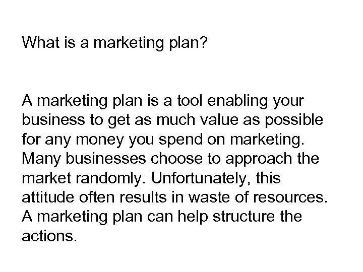 What is a marketing plan? A marketing plan is a tool enabling your business