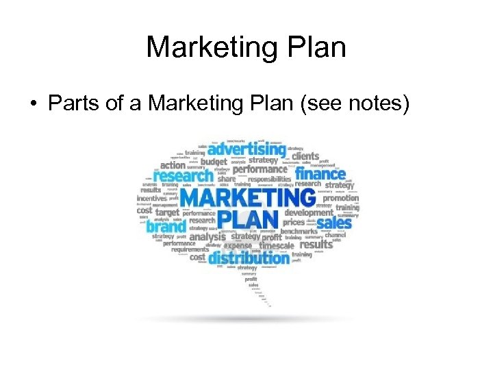 Marketing Plan • Parts of a Marketing Plan (see notes) 