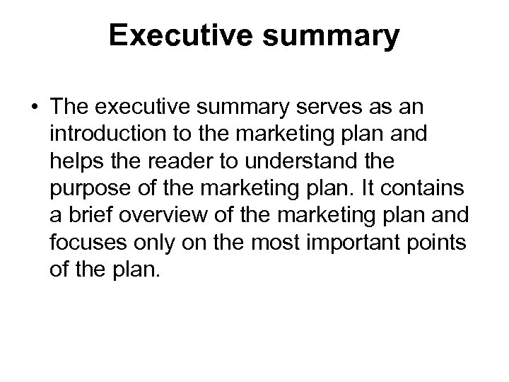 Executive summary • The executive summary serves as an introduction to the marketing plan