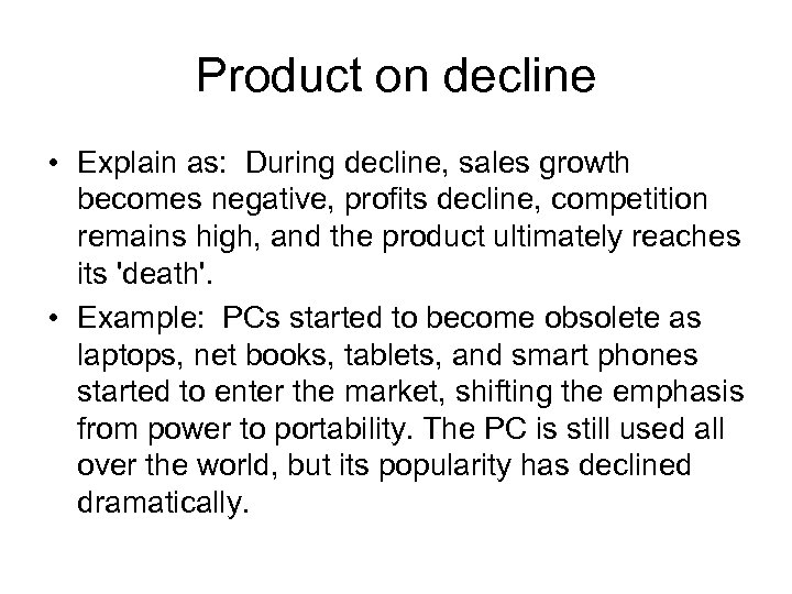 Product on decline • Explain as: During decline, sales growth becomes negative, profits decline,