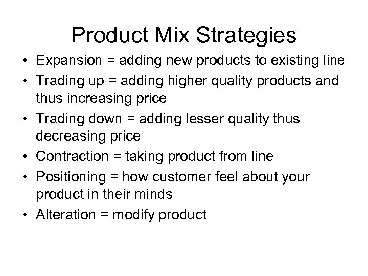 Product Mix Strategies • Expansion = adding new products to existing line • Trading