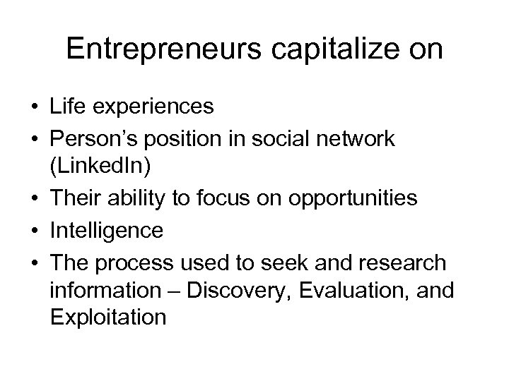 Entrepreneurs capitalize on • Life experiences • Person’s position in social network (Linked. In)