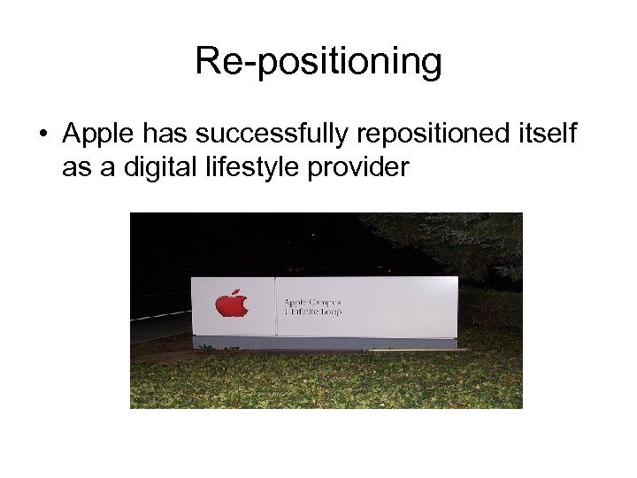 Re-positioning • Apple has successfully repositioned itself as a digital lifestyle provider 