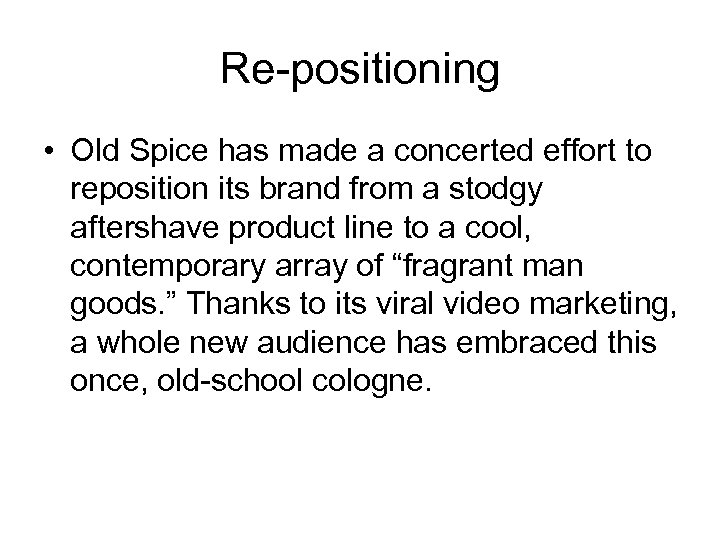 Re-positioning • Old Spice has made a concerted effort to reposition its brand from