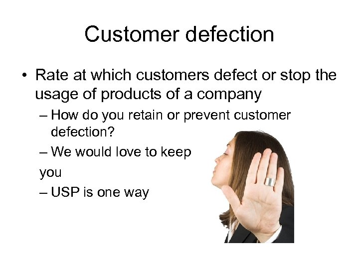 Customer defection • Rate at which customers defect or stop the usage of products